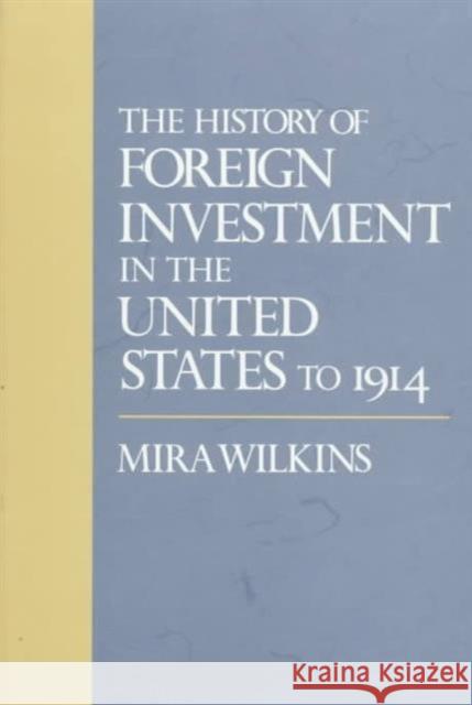 The History of Foreign Investment in the United States to 1914 Mira Wilkins 9780674396661