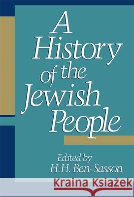 A History of the Jewish People H. H. Ben-Sasson Haim H. Ben-Sasson Hayim Ben-Sasson 9780674397316 Harvard University Press