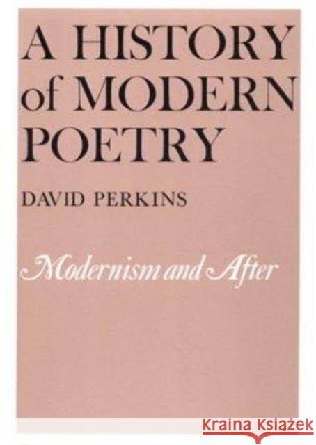 A History of Modern Poetry, Volume II: Modernism and After David Perkins 9780674399471