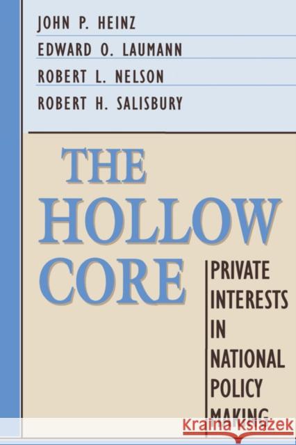 The Hollow Core: Private Interests in National Policy Making Heinz, John P. 9780674405264 Harvard University Press