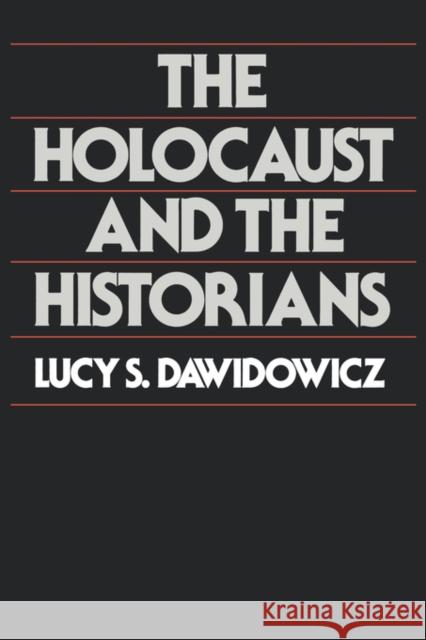 The Holocaust and the Historians Lucy S. Dawidowicz 9780674405677 Harvard University Press