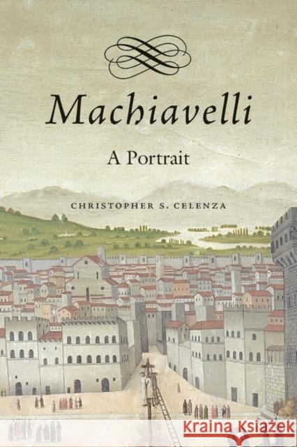 Machiavelli: A Portrait Celenza, Christopher S. 9780674416123 John Wiley & Sons