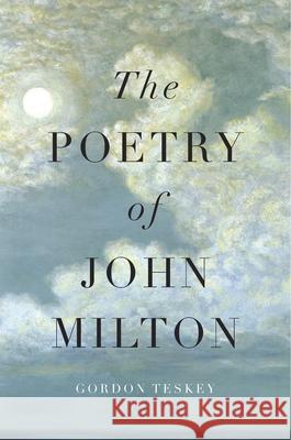 The Poetry of John Milton Teskey, Gordon 9780674416642 John Wiley & Sons