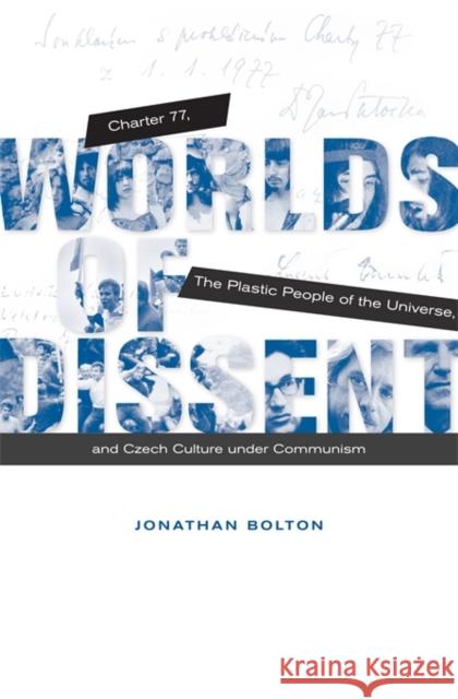 Worlds of Dissent: Charter 77, the Plastic People of the Universe, and Czech Culture Under Communism Bolton, Jonathan 9780674416932 John Wiley & Sons