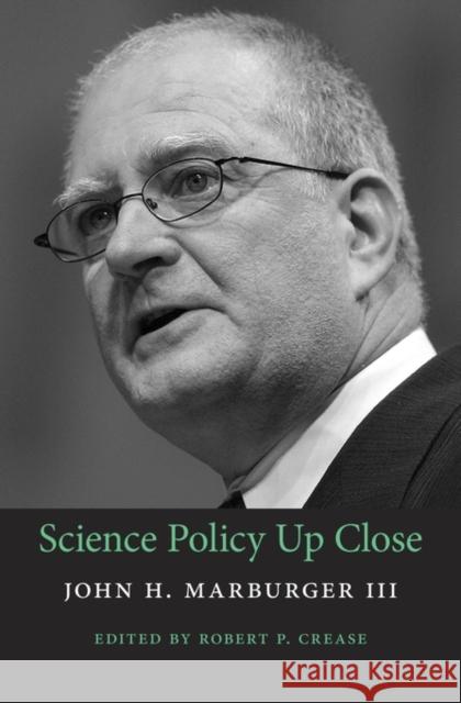 Science Policy Up Close Marburger, John H.; Crease, Robert P. 9780674417090 John Wiley & Sons