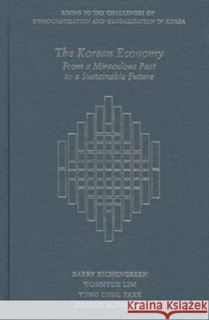 The Korean Economy: From a Miraculous Past to a Sustainable Future Eichengreen, Barry; Lim, Wonhyuk; Park, Yung Chul 9780674417182 John Wiley & Sons