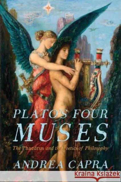 Plato's Four Muses: The Phaedrus and the Poetics of Philosophy Capra, Andrea 9780674417229