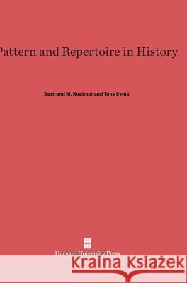 Pattern and Repertoire in History Bertrand M Roehner, Dr Tony Syme (Lecturer in Economic History, St. Antony's College, Oxford) 9780674418455 Harvard University Press