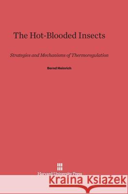 The Hot-Blooded Insects Bernd Heinrich, PhD 9780674418509 Harvard University Press