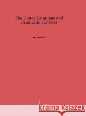 The Dance Language and Orientation of Bees Karl Von Frisch 9780674418769 Harvard University Press