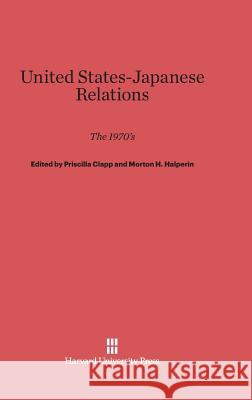 United States-Japanese Relations Priscilla Clapp Morton H. Halperin 9780674419049