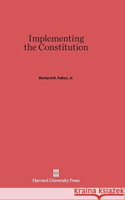 Implementing the Constitution Richard H. Jr. Fallon 9780674419261 Harvard University Press
