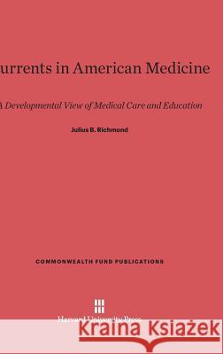 Currents in American Medicine Julius B Richmond (Harvard University) 9780674420236