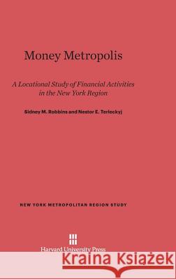 Money Metropolis Sidney M. Robbins Nestor E. Terleckyj Ira O., JR. Scott 9780674420359 Harvard University Press