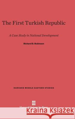 The First Turkish Republic Richard D Robinson (University of Missouri-Columbia) 9780674420458 Harvard University Press