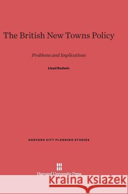 The British New Towns Policy Lloyd Rodwin 9780674420519
