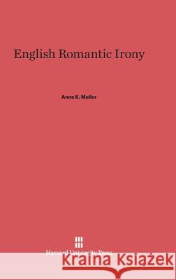 English Romantic Irony Professor of English Anne K Mellor (University of California - Los Angeles) 9780674420700