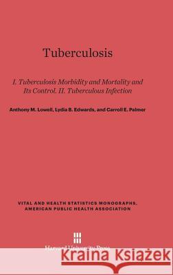 Tuberculosis Anthony M. Lowell Lydia B. Edwards Carroll E. Palmer 9780674420892