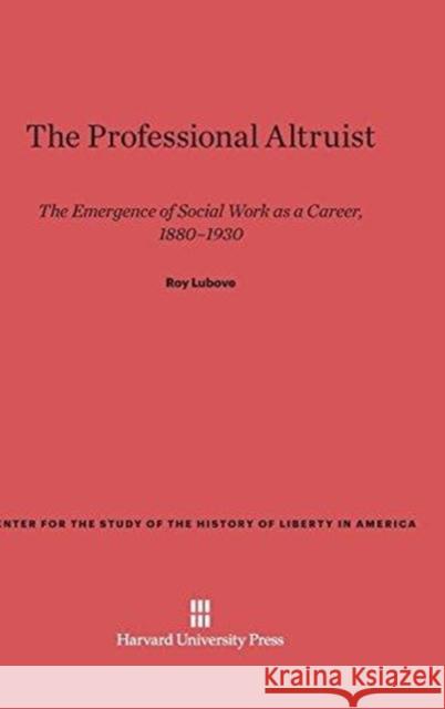 The Professional Altruist Roy Lubove 9780674420922 Harvard University Press