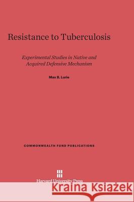 Resistance to Tuberculosis Max B. Lurie 9780674420953 Harvard University Press