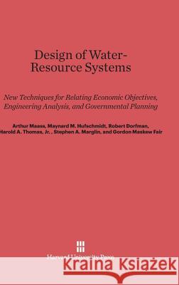 Design of Water-Resource Systems Arthur Maass Maynard M. Hufschmidt Robert Dorfman 9780674421035 Harvard University Press