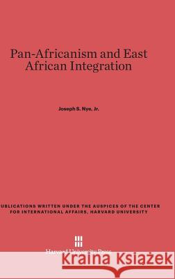Pan-Africanism and East African Integration Joseph S Nye, Jr 9780674421387 Harvard University Press