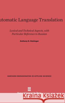 Automatic Language Translation Anthony G Oettinger, Ph.D. 9780674421943 Harvard University Press