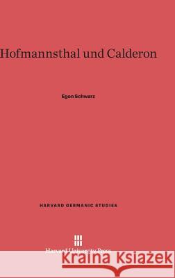 Hofmannsthal und Calderon Schwarz, Egon 9780674421950