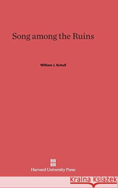 Song Among the Ruins William J Schull 9780674422049 Harvard University Press