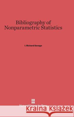 Bibliography of Nonparametric Statistics I. Richard Savage 9780674422308 Harvard University Press