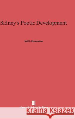 Sidney's Poetic Development Neil L. Rudenstine 9780674422728