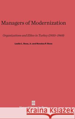 Managers of Modernization Leslie L. Roos Noralou P. Roos 9780674423183 Harvard University Press