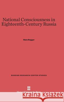 National Consciousness in Eighteenth-Century Russia Hans Rogger 9780674423268 Harvard University Press