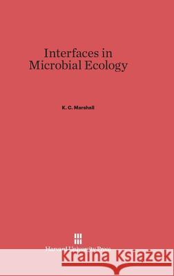 Interfaces in Microbial Ecology K C Marshall 9780674423336 Harvard University Press