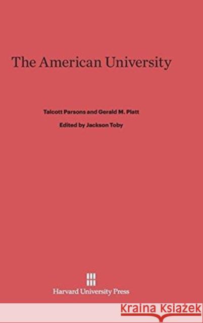 The American University Talcott Parsons, Gerald M Platt 9780674423619