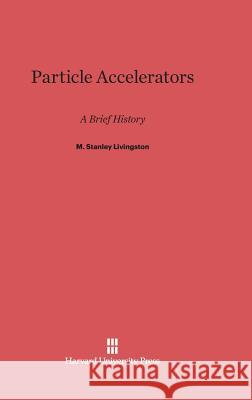 Particle Accelerators M. Stanley Livingston 9780674424333 Harvard University Press