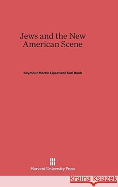 Jews and the New American Scene Seymour Martin Lipset, Earl Raab 9780674424432 Harvard University Press