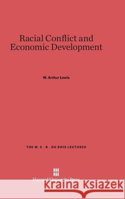 Racial Conflict and Economic Development W. Arthur Lewis 9780674424647