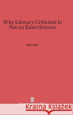 Why Literary Criticism Is Not an Exact Science Harry Levin 9780674424821 Harvard University Press