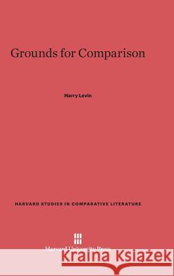 Grounds for Comparison Harry Levin 9780674424883 Harvard University Press