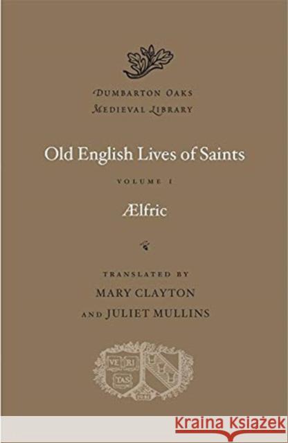 Old English Lives of Saints Aelfric 9780674425095 Harvard University Press