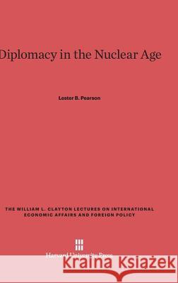 Diplomacy in the Nuclear Age Lester B Pearson 9780674427549