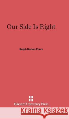 Our Side Is Right Ralph Barton Perry 9780674427617