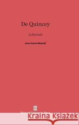De Quincey: A Portrait Metcalf, John Calvin 9780674427693