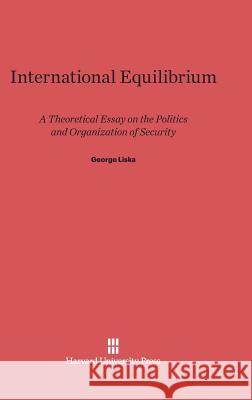 International Equilibrium Professor George Liska 9780674427921