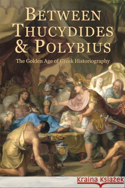 Between Thucydides and Polybius: The Golden Age of Greek Historiography Parmeggiani, Giovanni 9780674428348 Harvard University Center for Hellenic Studie