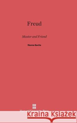 Freud, Master and Friend Hanns Sachs 9780674428430