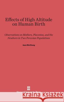 Effects of High Altitude on Human Birth Jean McClung 9780674428546 Harvard University Press