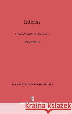 Interns Emily Mumford 9780674428942 Harvard University Press