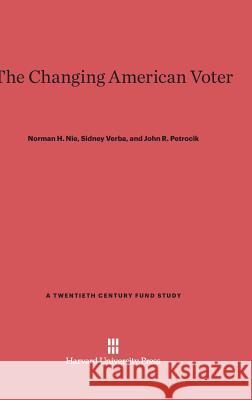 The Changing American Voter Norman H Nie, Sidney Verba, John R Petrocik 9780674429130